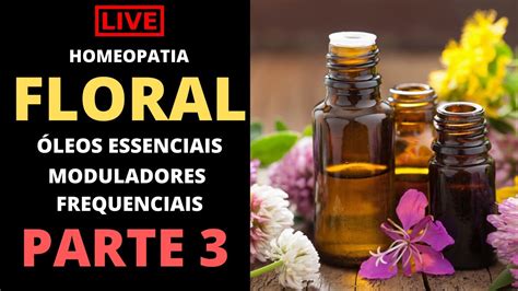 Parte 3 Homeopatia Floral Aromaterapia E Moduladores Frequenciais