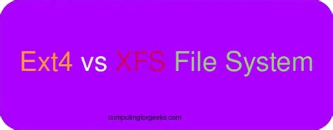 Ext4 Vs Xfs Which One To Choose Computingforgeeks