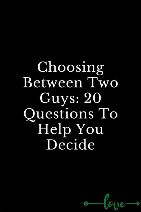 Choosing Between Two Guys Questions To Help You Decide Choosing