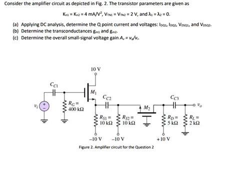 solved consider the amplifier circuit as depicted in fig 2 the transistor parameters are given