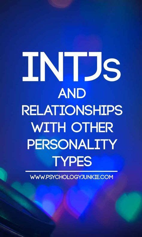 Intjs And Relationships With Other Personality Types Mbti Intj Relationships Intj