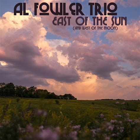 East Of The Sun And West Of The Moon Song And Lyrics By Al Fowler Trio Spotify