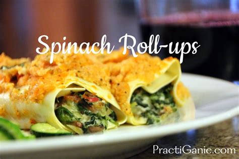 Spinach Lasagna Roll Ups Practiganic Vegetarian Recipes And Organic