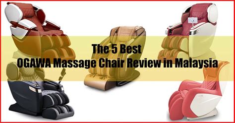 The 5 Best Ogawa Massage Chair Review In Malaysia