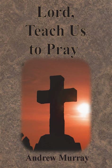 Lord Teach Us To Pray By Andrew Murray Goodreads