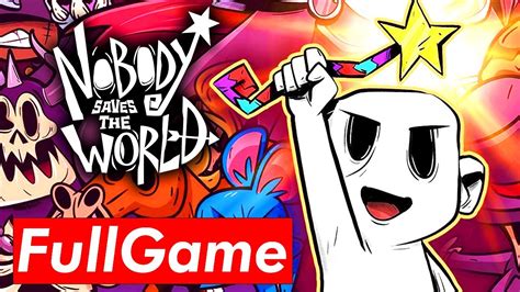Nobody Saves The World Full Gamelay Walkthrough Full Game YouTube