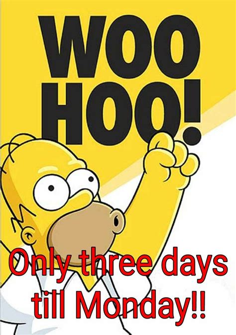 Whoo Hooo Only 3 Days Till Monday Markd60s Third Time
