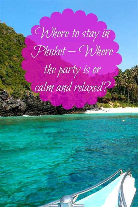 Where To Stay In Phuket Where The Party Is Or Calm And Relaxed The