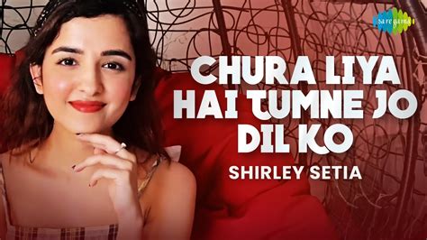 Chura Liya Hai Tumne Jo Dil Ko Shirley Setia Cover Song Abhijit