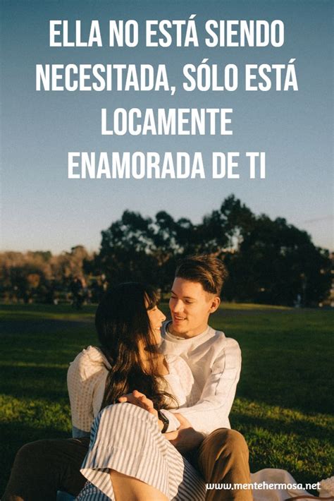 Ella No EstÁ Siendo Necesitada SÓlo EstÁ Locamente Enamorada De Ti En