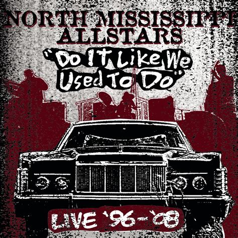North Mississippi Allstars Do It Like We Used To Do Live 96 08 Music
