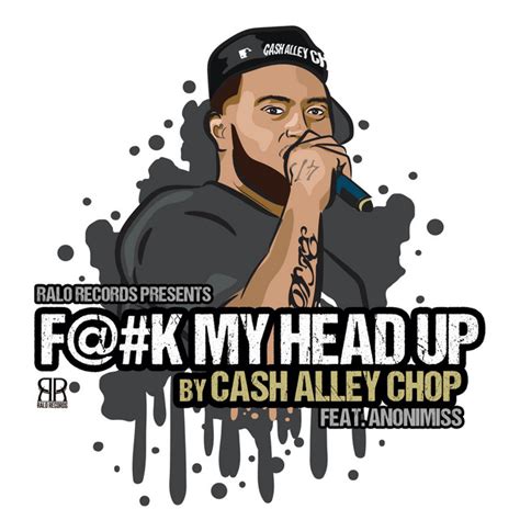 Fuck My Head Up Single By Cash Alley Chop Spotify