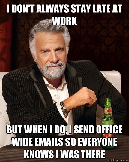 I Dont Always Stay Late At Work But When I Do I Send Office Wide