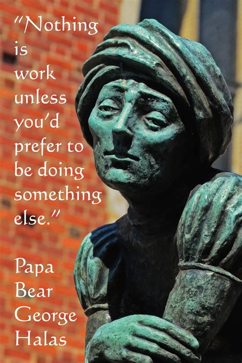 Nothing Is Work Unless Good Advice From George Halas George