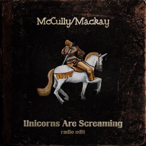 Unicorns Are Screaming Radio Edit Mccullymackay