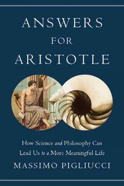 Answers For Aristotle How Science And Philosophy Can Lead Us To A More