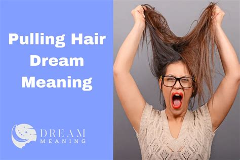 Pulling Hair Dream Meaning Uncover The Hidden Message In Your Dreams