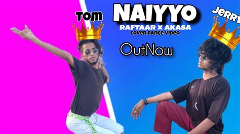 Naiyyo Dance Video Akasa X Raftaar Tom Nd Jerry Latest Hit 2020