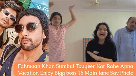 Fahmaan Khan Sumbul Touqeer Kar Rahe Apna Vacation Enjoy Bigg Boss 16