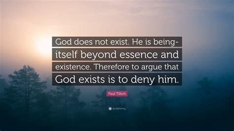 Paul Tillich Quote God Does Not Exist He Is Being Itself Beyond