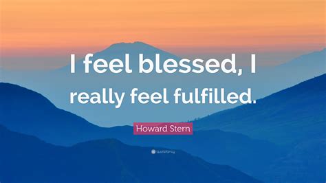 Howard Stern Quote I Feel Blessed I Really Feel Fulfilled