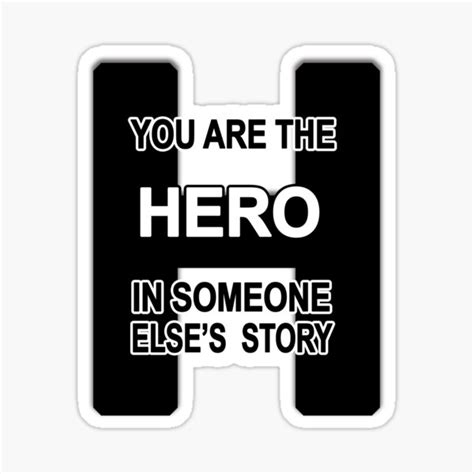 You Are The Hero In Someone Elses Story Sticker By Gmcreates Redbubble