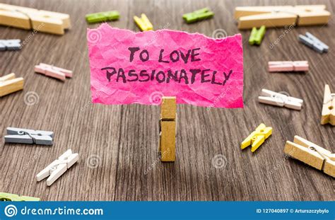 Conceptual Hand Writing Showing To Love Passionately Business Photo