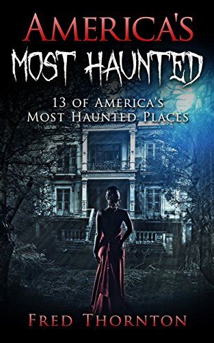 Americas Most Haunted 13 Of Americas Most Haunted Places Ebook