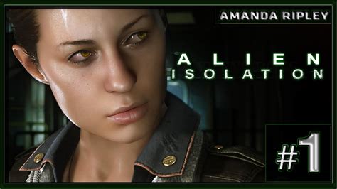 Alien Isolation Pc Gameplay Part 1 Amanda Ripleythe