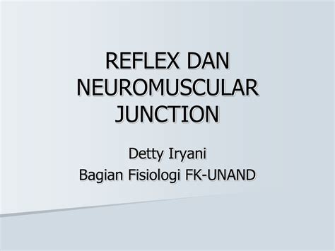 • pengaliran impuls melibatkan reseptor regang otot dalam keadaan tegang (rangsangan) reseptor regang. REFLEX DAN NEUROMUSCULAR JUNCTION