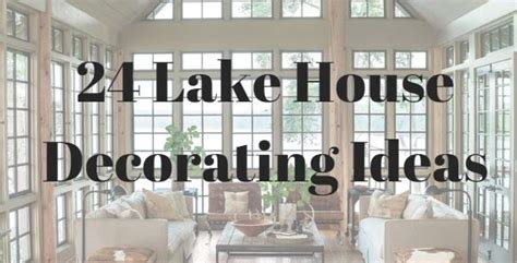 Lake Home Decorating Ideas 55 Fun Lake House Decor Ideas For Your