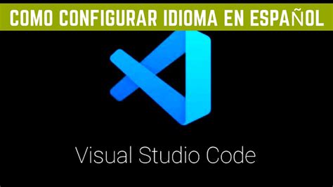 Configurar idioma en Español en Visual Studio Code YouTube
