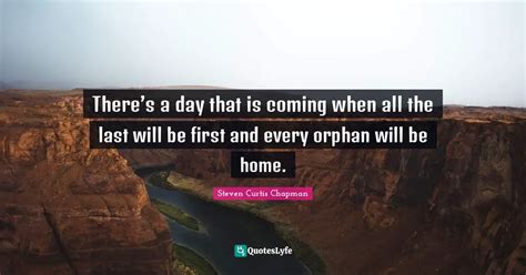 Theres A Day That Is Coming When All The Last Will Be First And Eve Quote By Steven Curtis
