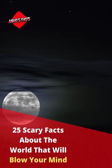 25 Scary Facts About The World That Will Blow Your Mind Scary Facts