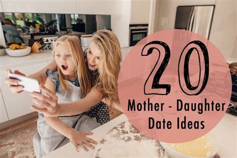 20 mother daughter date ideas for mother s day mother daughter date ideas mother daughter
