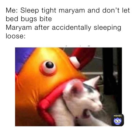 Me Sleep Tight Maryam And Dont Let Bed Bugs Bite Maryam After