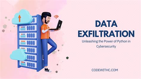 Unleashing The Power Of Python In Cybersecurity A Deep Dive Into Data Exfiltration Code With C