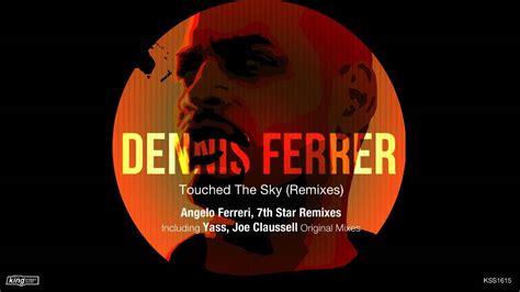 Dennis Ferrer Touched The Sky Angelo Ferreri Remix Youtube
