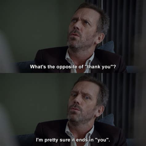 Discover and share best dr house quotes. 16 Sarcastic And Hilarious Dr Gregory House Quotes