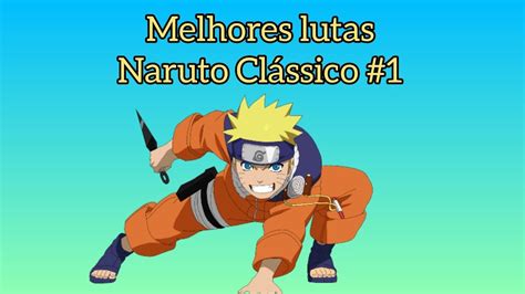 As 10 Melhores Lutas De Naruto Clássico 1 Dorameira Otaku Youtube
