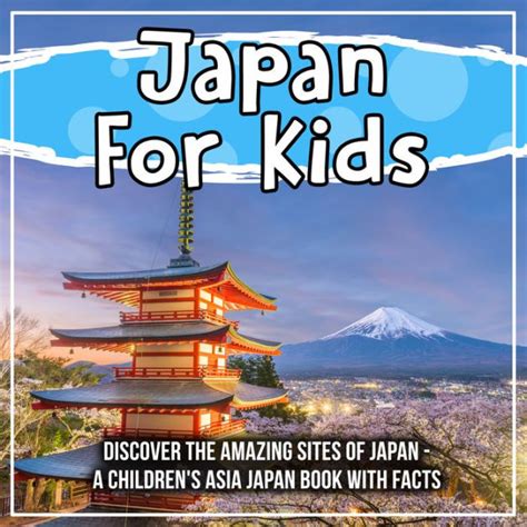 Japan For Kids Discover The Amazing Sites Of Japan A Childrens Asia