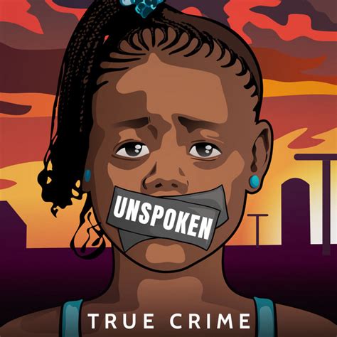 Unspoken True Crime Podcast On Spotify