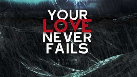 Jesus Culture Your Love Never Fails Reyer Remix Your Love Never