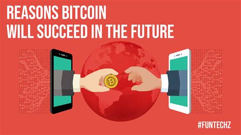 Reasons Bitcoin Will Succeed In The Future