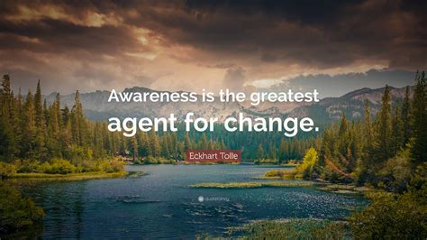 Eckhart Tolle Quote “awareness Is The Greatest Agent For Change” 24