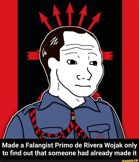 Made A Falangist Primo De Rivera Wojak Only To ﬁnd Out That Someone Had