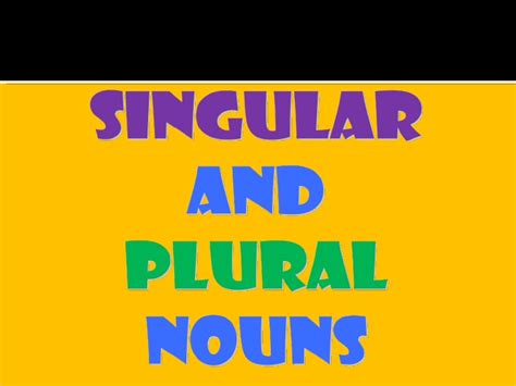 Grammar > nouns, pronouns and determiners > nouns > nouns: Singular and plural nouns ppt