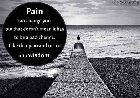 Pain Changes You Quotes Quotesgram