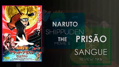 Prisão De Sangue Naruto Shippuden Filme 5 Review Youtube