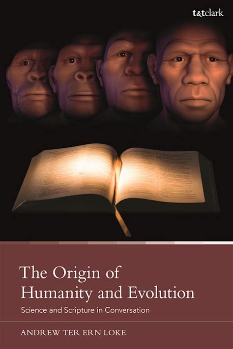 The Origin Of Humanity And Evolution Science And Scripture In Conversation Andrew Ter Ern Loke